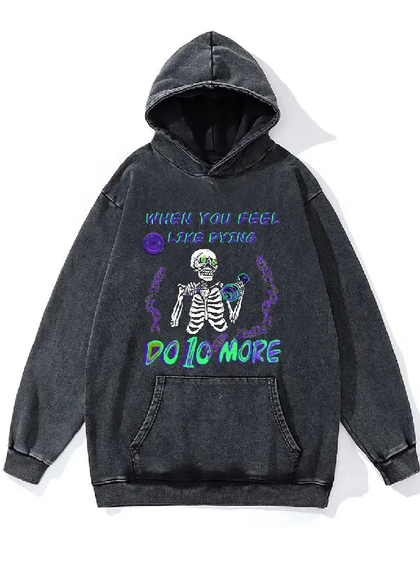 Skateboarding Hoodie-When You Feel Like Dying Do It More Washed Gym Hoodie