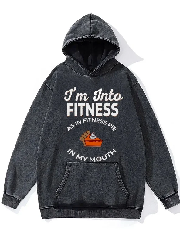 Casual Hoodie-I'm Into Fitness As In Fitness Pie In My Mouth Washed Gym Hoodie