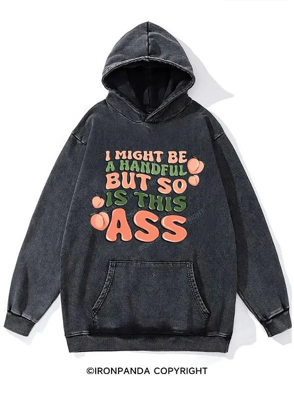 Snowboarding Hoodie-I MIGHT BE A HANDFUL BUT SO IS THIS ASS WASHED GYM HOODIE