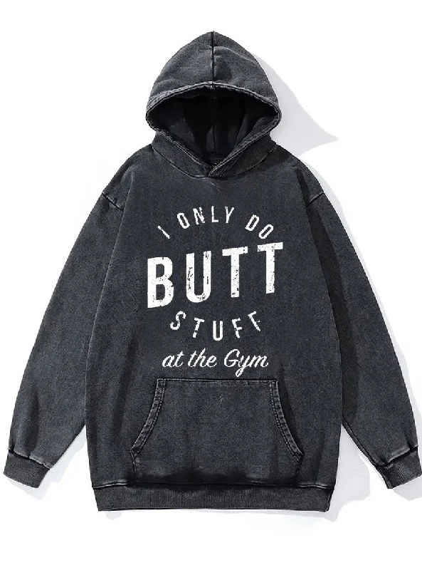 Outdoor Hoodie-I Only Do Butt Stuff At The Gym Washed Gym Hoodie