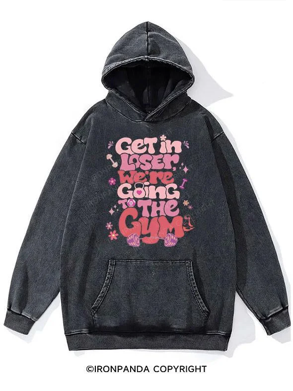 Artistic Hoodie-Get In Loser We're Going To The Gym WASHED GYM HOODIE