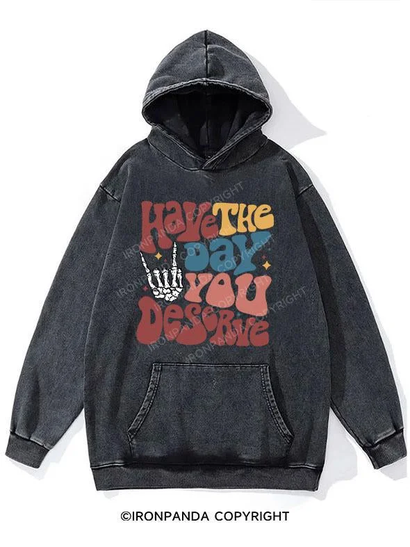 Hooded Sweatshirt-Have The Day You Deserve WASHED GYM HOODIE